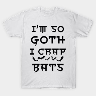 I'm so goth I crap bats T-Shirt